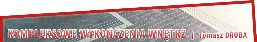 Kompleksowe wykończenia wnętrz | Tomasz DRUBA